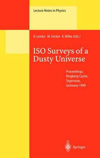 Cover image for ISO Surveys of a Dusty Universe: Proceedings of a Ringberg Workshop Held at Ringberg Castle, Tegernsee, Germany, 8-12 November 1999