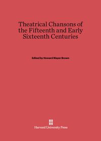 Cover image for Theatrical Chansons of the Fifteenth and Early Sixteenth Centuries