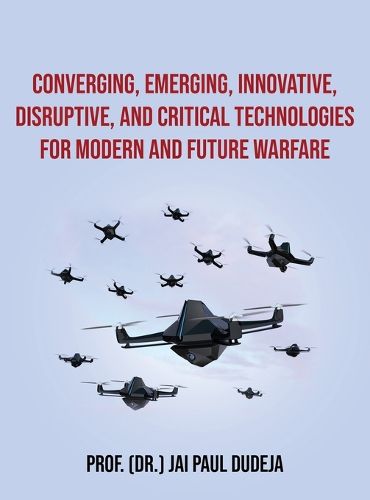 Cover image for Converging, Emerging, Innovative, Disruptive, and Critical Technologies for Modern and Future Warfare
