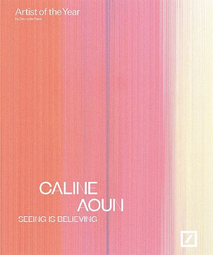 Cover image for Caline Aoun: seeing is believing: Deutsche Bank Artist of the Year