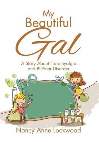 My Beautiful Gal: A Story About Fibromyalgia and Bi-Polar Disorder