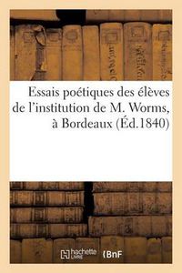 Cover image for Essais Poetiques Des Eleves de l'Institution de M. Worms, A Bordeaux (Ed.1840)