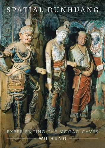 Cover image for Spatial Dunhuang: Experiencing the Mogao Caves