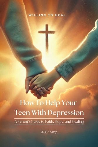 Cover image for How To Help Your Teen With Depression, A parent's Guide to Faith, Hope, And Healing