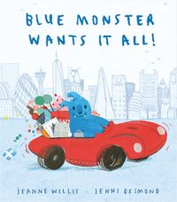 Cover image for Blue Monster Wants It All!