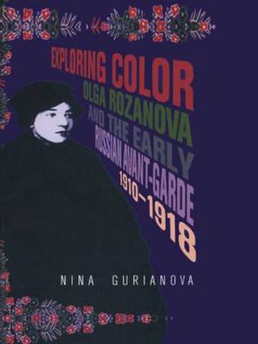 Cover image for Exploring Color: Olga Rozanova And The Early Russian Avant-Garde, 1910-1918