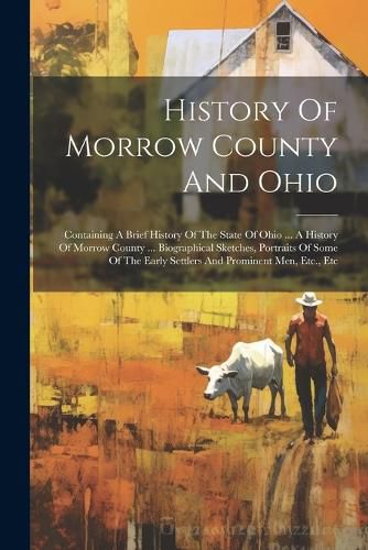 Cover image for History Of Morrow County And Ohio