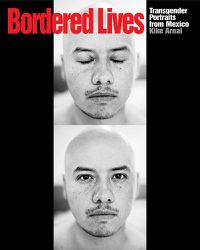 Cover image for Bordered Lives: Transgender Portraits from Mexico