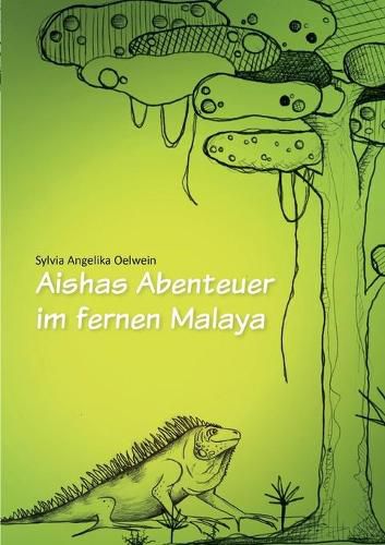 Aishas Abenteuer im fernen Malaya: fur Kinder ab 5 Jahren und Erwachsene, die nicht vergessen haben, Kind zu sein.