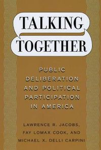 Cover image for Talking Together: Public Deliberation and Political Participation in America