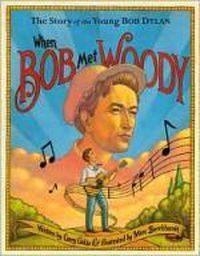 Cover image for When Bob Met Woody: The Story of the Young Bob Dylan