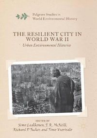Cover image for The Resilient City in World War II: Urban Environmental Histories