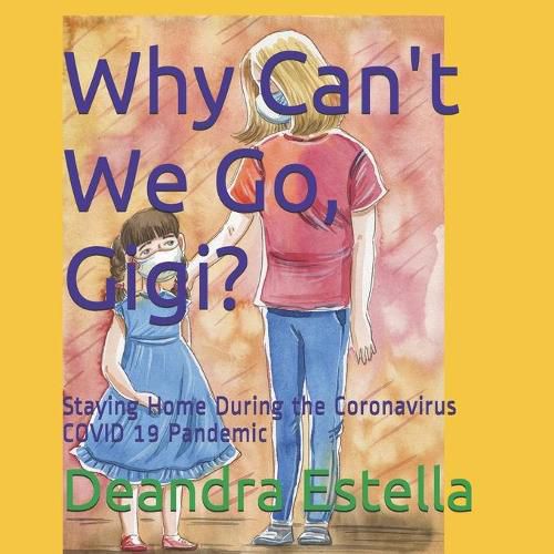 Cover image for Why Can't We Go, Gigi?: Staying Home During the Coronavirus COVID 19 Pandemic