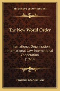 Cover image for The New World Order: International Organization, International Law, International Cooperation (1920)