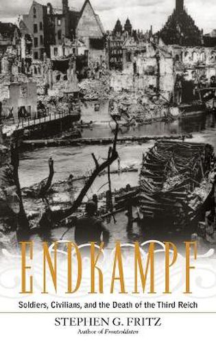 Cover image for Endkampf: Soldiers, Civilians, and the Death of the Third Reich