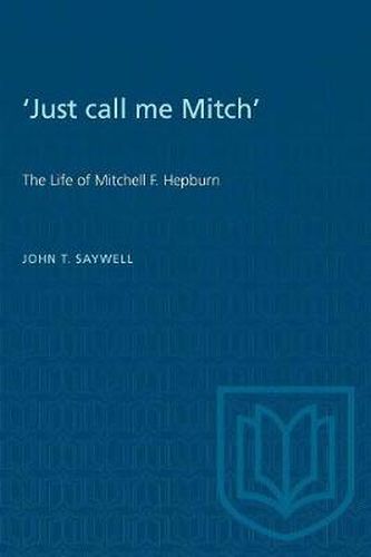 Cover image for Just Call Me Mitch: Life of Mitchell F. Hepburn