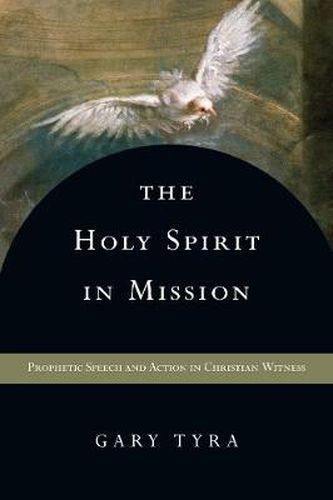 Cover image for The Holy Spirit in Mission: Prophetic Speech and Action in Christian Witness