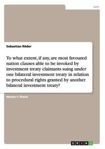 Cover image for To what extent, if any, are most favoured nation clauses able to be invoked by investment treaty claimants suing under one bilateral investment treaty in relation to procedural rights granted by another bilateral investment treaty?