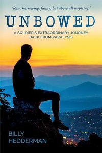 Cover image for Unbowed: A Soldier's extraordinary journey back from paralysis