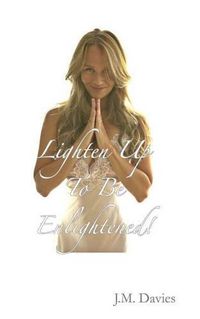 Cover image for Lighten Up To Be Enlightened!: - The 50 Rules of Joy