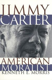 Cover image for Jimmy Carter, American Moralist