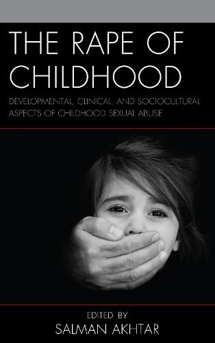 Cover image for The Rape of Childhood: Developmental, Clinical, and Sociocultural Aspects of Childhood Sexual Abuse