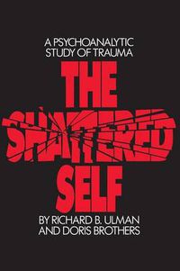 Cover image for The Shattered Self: A Psychoanalytic Study of Trauma