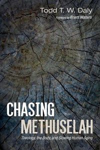 Cover image for Chasing Methuselah: Theology, the Body, and Slowing Human Aging