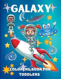 Cover image for Galaxy Coloring Book for Toddlers: A Funny Coloring Book for Kids, Pre-school, Kindergarten, Ages 3+