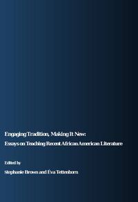 Cover image for Engaging Tradition, Making It New: Essays on Teaching Recent African American Literature