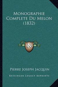 Cover image for Monographie Complete Du Melon (1832)