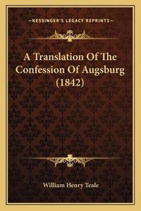 Cover image for A Translation of the Confession of Augsburg (1842)