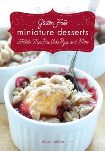 Cover image for Gluten-Free Miniature Desserts: Tarts, Mini Pies, Cake Pops, and More