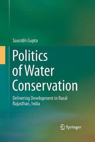 Cover image for Politics of Water Conservation: Delivering Development in Rural Rajasthan, India