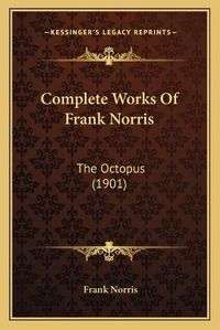 Cover image for Complete Works of Frank Norris: The Octopus (1901)