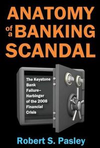 Cover image for Anatomy of a Banking Scandal: The Keystone Bank Failure-Harbinger of the 2008 Financial Crisis