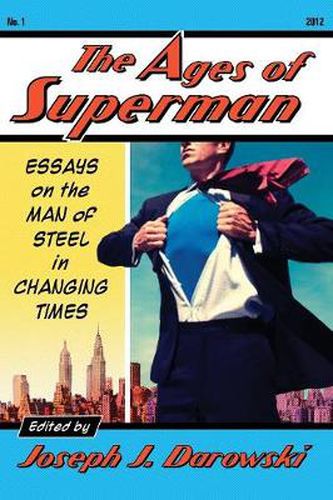 Cover image for The Ages of Superman: Essays on the Man of Steel in Changing Times