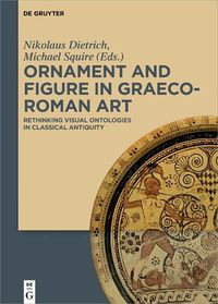 Cover image for Ornament and Figure in Graeco-Roman Art: Rethinking Visual Ontologies in Classical Antiquity