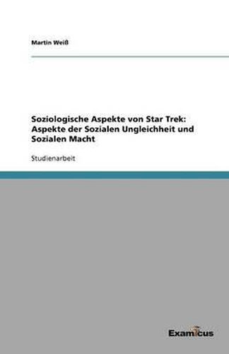 Cover image for Soziologische Aspekte von Star Trek: Aspekte der Sozialen Ungleichheit und Sozialen Macht