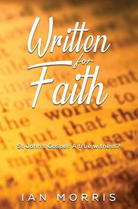 Cover image for Written for Faith: St John's Gospel: A true witness?