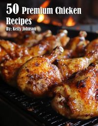 Cover image for 50 Premium Chicken Recipes