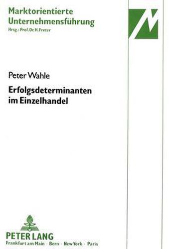 Cover image for Erfolgsdeterminanten Im Einzelhandel: Eine Theoriegestuetzte, Empirische Analyse Strategischer Erfolgsdeterminanten, Unter Besonderer Beruecksichtigung Des Radio- Und Fernsehfacheinzelhandels