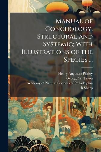 Cover image for Manual of Conchology, Structural and Systemic; With Illustrations of the Species ...: Cephalopoda. 1879