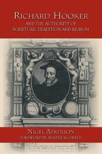 Cover image for Richard Hooker and the Authority of Scripture, Tradition and Reason