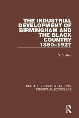 Cover image for The Industrial Development of Birmingham and the Black Country, 1860-1927