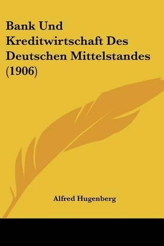Cover image for Bank Und Kreditwirtschaft Des Deutschen Mittelstandes (1906)