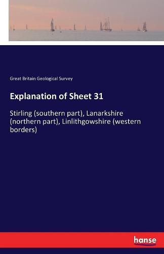 Cover image for Explanation of Sheet 31: Stirling (southern part), Lanarkshire (northern part), Linlithgowshire (western borders)