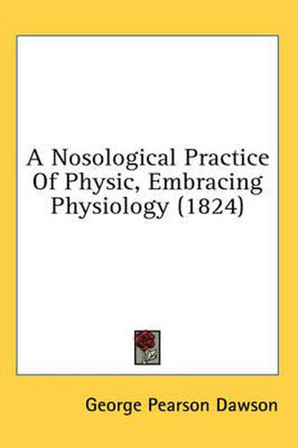 A Nosological Practice of Physic, Embracing Physiology (1824)