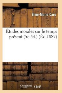 Cover image for Etudes Morales Sur Le Temps Present 5e Ed.