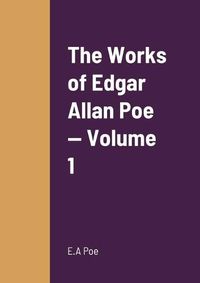Cover image for The Works of Edgar Allan Poe - Volume 1